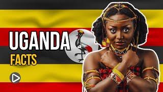 Uganda: 10 Interesting Facts About Uganda That You Didn't Know!