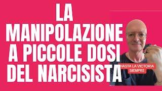 LA MANIPOLAZIONE A PICCOLE DOSI DEL NARCISISTA