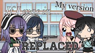 If I Was In “Replaced” But It’s My Version || Gacha Life Skit