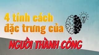 Bí Quyết Thành Công | 4 Tính Cách Nổi Bật Của NGƯỜI THÀNH CÔNG !