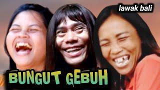 BUNGUT GEBUH // LAWAK BALI LUH KIKIK - Tut bradut