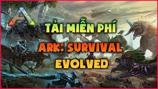 Tải miễn phí ARK Survival Evolved - Trải nghiệm Epic Setting