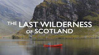 THE LAST WILDERNESS OF SCOTLAND || A canoe expedition into a remote corner of the SCOTTISH HIGHLANDS