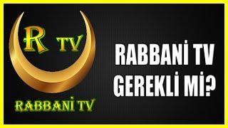 RABBANİ TV GEREKLİ Mİ?