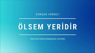 KÜRŞAD VERGİLİ - ÖLSEM YERİDİR (YÜZYÜZEYKEN KONUŞURUZ) / ELECTRONIC COVER