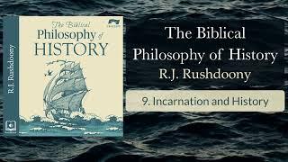 9. Incarnation and History - The Biblical Philosophy of History (Audiobook) R.J. Rushdoony