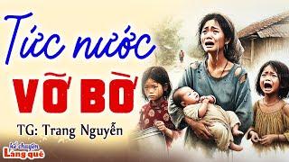 TỨC NƯỚC VỠ BỜ: Nhẫn nhục người chồng tệ bạc và cái kết bất ngờ- Kể chuyện làng quê