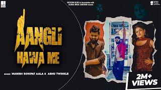 Aangli Hawa Me (Official Video) Ashu Twinkle| Manish Sonipat Aala | New Haryanvi song Haryanvi 2024