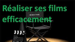 Réaliser ses films efficacement