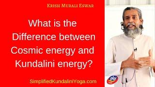 What is the difference between Cosmic energy and kundalini energy?