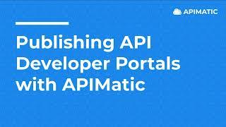 Publishing API Developer Portals with APIMatic