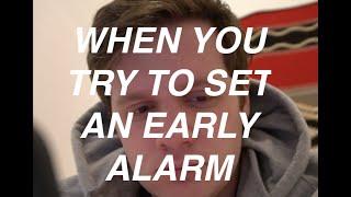 when you try to set an early alarm