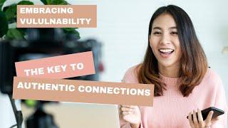 Embrace Vulnerability: The Key to Authentic Connections