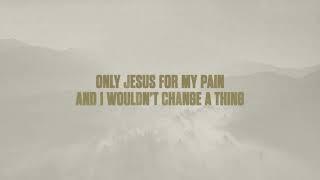 Cory Asbury- Only Jesus For My Pain (Official Lyric Video)