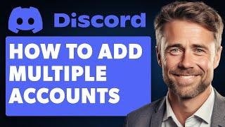 How to Add Multiple Accounts on Discord Mobile (Full 2024 Guide)