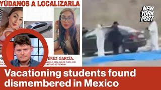 Nine students found dismembered by side of Mexico highway after disappearing on vacation