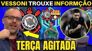 TERÇA agitada no TIMÃO! VESSONI trouxe as INFORMAÇÕES do CORINTHIANS.