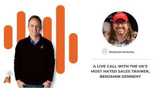 A Live Call With The UK's Most Hated Sales Trainer, Benjamin Dennehy