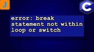 error: break statement not within loop or switch