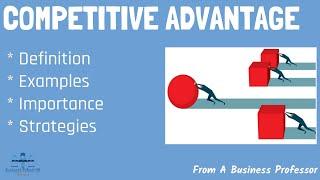 What is Competitive Advantage? (With Real-World Examples) | From A Business Professor