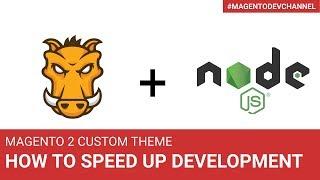 How to speed up Magento 2 theme development by X times