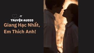 [ Truyện audio ] - Giang Hạc Nhất, Em Thích Anh - Zhihu | Mèo không đen