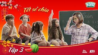 KUN TẾT SẺ CHIA | Tập 3 - Lớp học bất ổn của Thơ tiểu thư