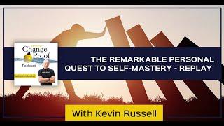 The Remarkable Personal Quest To Self-Mastery With Kevin Russell -  Replay