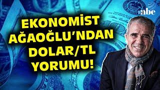 "TEDİRGİN EDİCİ BİR DURUM YOK!" Ekonomist Ali Ağaoğlu'ndan Dolar/TL Yorumu