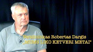 Dapkus #33 „MUMS LIKO KETVERI METAI" Verslininkas ROBERTAS DARGIS vieša versija
