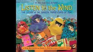 Listen to the Wind- The Story of Dr. Greg and Three Cups of Tea- read aloud