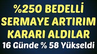 % 250 BEDELLİ SERMAYE ARTIRIM KARARI ALDILAR HİSSE 16 Günde % 58 Yükseldi #borsa #yorum