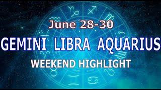 GEMINI LIBRA AQUARIUS | June 28-30 | Weekend Highlight Tarot Readings