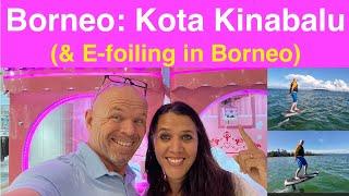 Malaysia - Borneo: Kota Kinabalu 2024 & 'E-foiling KK'