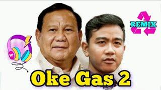 Oke Gas 2 [ Prabowo - Gibran ] Remix Viral DJ Tabrak-Tabrak Masuk 2024 ( Goyang Gemoy )
