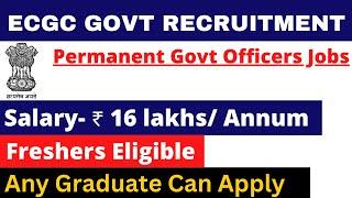 ECGC PO PERMANENT GOVT VACANCY 2024 | SALARY- 16 LAKH | ANY GRADUATE | APPLY ALL INDIA