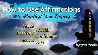 How to Use Affirmations to Manifest Your Desires | Law of Attraction | Reprogram
