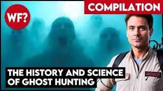 COMPILATION: The Science of Ghosts and Ghost Hunting