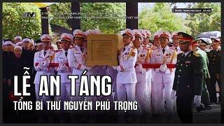 Lễ An táng Tổng Bí thư Nguyễn Phú Trọng | VTV24