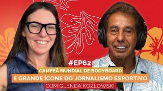 GLENDA KOZLOWSKI | 4X CAMPEÃ MUNDIAL E GRANDE ÍCONE DO JORNALISMO ESPORTIVO | Aloha Podcast #62