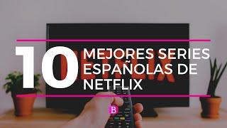 TOP 10 mejores SERIES ESPAÑOLAS de NETFLIX  