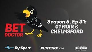 Bet Doctor - Season 5, Ep 31 | 'G1 Moir & Chelmsford'