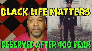 BLACK LIFE MATTERS- AFTER OVER 400 YEARS NO ONE SHOULD ASK TO MATTER