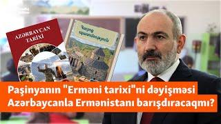 "Azərbaycan da, Ermənistan da oyanmalıdır" - Paşinyan "Erməni tarixi"ni niyə dəyişir?