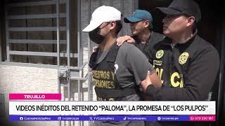 Trujillo: Videos inéditos del retenido “paloma”, la promesa de “Los pulpos”