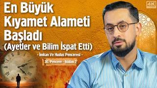 En Büyük Kıyamet Alameti Başladı(Ayetler Ve Bilim İspat Etti)[30.Pencere-2]-İmkan Ve Hudus Penceresi