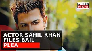 Mahadev Betting App Case | Actor Sahil Khan Files Bail Plea | Latest Updates