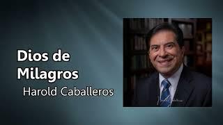 Pr. Harold Caballeros - Dios de Milagros 