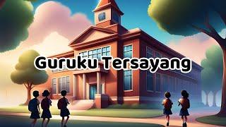 GURUKU TERSAYANG GURU TERCINTA | LAGU GURUKU