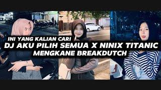 DJ AKU PILIH SEMUA X NINIX TITANIC MENGKANE BREAKDUTCH VIRAL TIKTOD